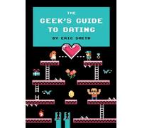 Eric Smith Smith, Eric The Geek's Guide to Dating (Copertina rigida)