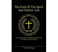 Eric Stieg Joyce A. Dujardi The Fruit of the Spirit and Martial Art (Tascabile)
