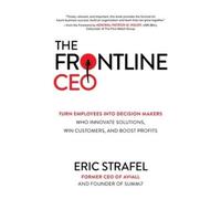 Eric Strafel The Frontline CEO: Turn Employees into Decision (Copertina rigida)