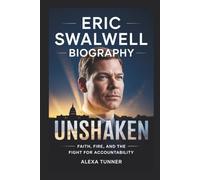 ERIC SWALWELL BIOGRAPHY: UNSHAKEN- FAITH, FIRE, AND THE FIGHT FOR ACCOUNTABILITY