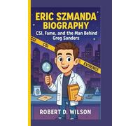 ERIC SZMANDA BIOGRAPHY: CSI, Fame, and the Man Behind Greg Sanders