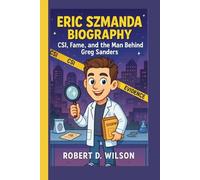 ERIC SZMANDA BIOGRAPHY: CSI, Fame, and the Man Behind Greg Sanders