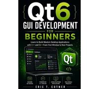 Eric T Cotner Qt6 GUI Development for Beginners (Tascabile)