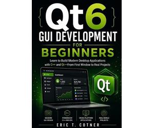 Eric T Cotner Qt6 GUI Development for Beginners (Tascabile)