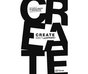 Eric Thayne Create Don't Capture (Tascabile)