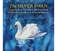 Emily Gray; Nicole Johnson - Eric Thiman & Michael Head: The Silver Swan