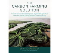 The Carbon Farming Solution: A Global Toolkit of Perennial Crops and Regenerative Agriculture Practices for Climate Change Mitigation and Food Security