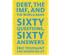 Eric Toussaint Damien Millet Debt, the IMF and the World Bank (Tascabile)
