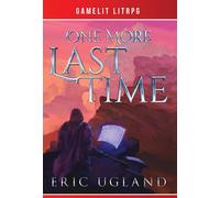 Eric Ugland One More Last Time: A LitRPG/GameLit Novel: 1 (Go (Copertina rigida)