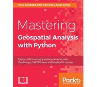 Eric van Rees Paul Crickard Silas Mastering Geospatial Analysis with P (Digital)