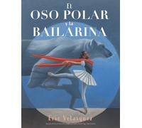 Eric Velasquez El oso polar y la bailarina (Copertina rigida)