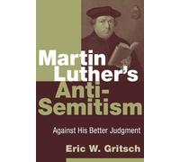 Eric W. Gritsch Martin Luther's Anti-Semitism (Tascabile)