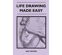 Eric Watson Life Drawing Made Easy - A Practical Guide for the Would (Tascabile)