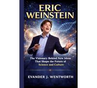 ERIC WEINSTEIN: The Visionary Behind New Ideas That Shape the Future of Science and Culture