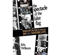 Eric Wilson The Spectacle of the False-Flag (Tascabile)
