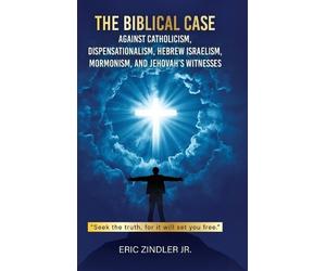 Eric Zindler The Biblical Case against Catholicism, Dispensat (Copertina rigida)