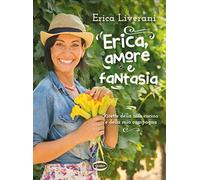 Erica, amore e fantasia. Ricette della mia cucina e della mia campagna