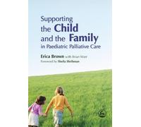 Erica Brown Bri Supporting the Child and the Family in Paediatric Pa (Tascabile)