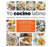 Yo cocino latino: Las mejores recetas de cinco populares blogs de cocina hispana / I Cook Latin Food: The Best Recipes from 5 Popular Hispanic Cooking ... Piloncillo&Vainilla, Recetas de Laylita