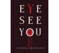 Erica Drayton John Coon A.C. Sanders Eye See You: A Horror Anthology (Tascabile)