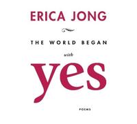Erica Jong The World Began With Yes (Tascabile)