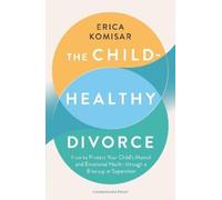 Erica Komisar The Child-Healthy Divorce (Tascabile)
