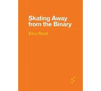 Erica Rand Skating Away from the Binary (Tascabile) Forerunners: Ideas First