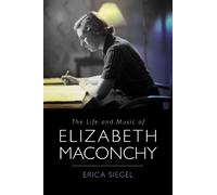 Erica Siegel The Life and Music of Elizabeth Maconchy (Copertina rigida)