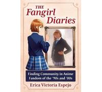 Erica Victoria The Fangirl Diaries: Finding Community in Anime Fand (Tascabile)