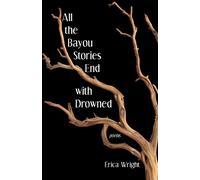 Erica Wright All the Bayou Stories End with Drowned (Tascabile)