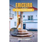 ERICEIRA TRAVEL GUIDE 2025: Discover Portugal’s Coastal Gem with Insider Tips, Hidden Beaches, luxury, solo, Local Food & Surf Culture for Every Kind of Traveler