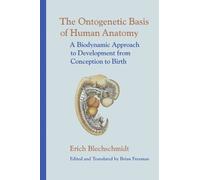 Erich Blechschmidt The Ontogenetic Basis of Human Anatomy (Copertina rigida)