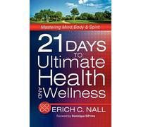 Erich C Nall 21 Days to Ultimate Health and Wellness (Tascabile)