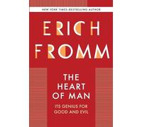 Erich Fromm The Heart of Man: Its Genius for Good and Evil