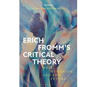Erich Fromm's Critical Theory: Hope, Humanism, and the Future