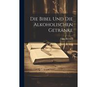Erich Harnack Die Bibel Und Die Alkoholischen Getränke (Tascabile)