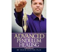 Erich Hunter Advanced Pendulum Healing (Tascabile)