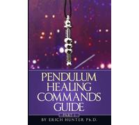 Erich Hunter Ph D Pendulum Healing Commands Guide (Tascabile)