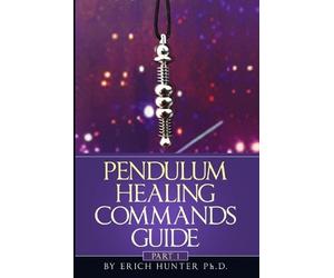 Erich Hunter Ph D Pendulum Healing Commands Guide (Tascabile)