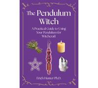 Erich Hunter Ph The Pendulum Witch: A Practical Guide to Using Your (Tascabile)
