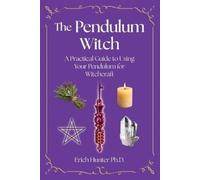 Erich Hunter Ph The Pendulum Witch: A Practical Guide to Using Your (Tascabile)