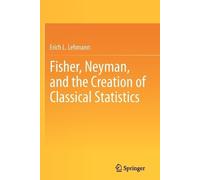 Erich L. Lehman Fisher, Neyman, and the Creation of Classical Statis (Tascabile)
