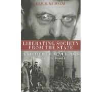 Erich Muhsam Liberating Society from the State and Other Writings (Tascabile)
