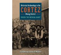 Erich Obermayr Robert W Historical Archaeology in the Cortez Mining (Tascabile)