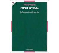 Erich Przywara. Sull'uomo, sul mondo e su Dio