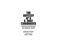 Erich Topp The Odyssey of a U-boat commander (Copertina rigida)