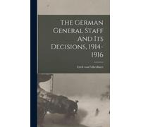 Erich Von Falke The German General Staff And Its Decisions, 1 (Copertina rigida)