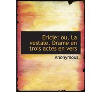 Ericie; ou, La vestale. Drame en trois actes en vers