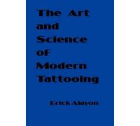 Erick Alayon The Art and Science of Modern Tattooing (Tascabile)