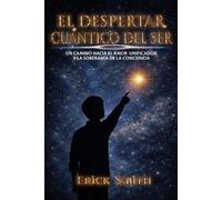Erick Smith Chavez El despertar cuántico del ser (Tascabile)